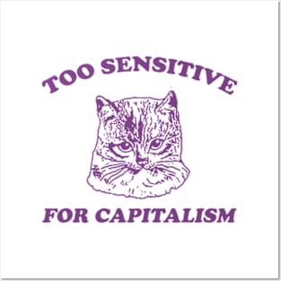 Too sensitive for capitalism Posters and Art